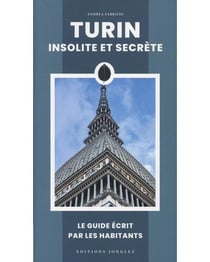 Turin insolite et secrète : Le guide écrit par les habitants (édition 2025)