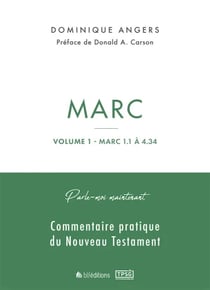 Parle-moi maintenant par Marc - Volume 1 : Commentaire pratique du Nouveau Testament
