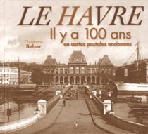 Le havre il y a 100 ans