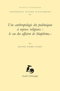 Une Anthropologie des polémiques à enjeux religieux : le cas des affaires de blasphème