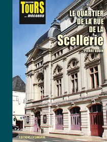 LE QUARTIER DE LA RUE DE LA SCELLERIE : COLLECTION TOURS... MÉCONNU