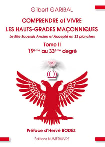 Comprendre et vivre les Hauts-Grades maçonniques TOME 2