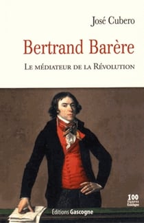 Bertrand barere - le mediateur de la revolution