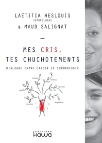 Mes cris, tes chuchotements - dialogue entre cancer et sophrologie