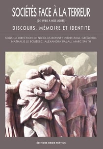 Societes face a la terreur (de 1960 a nos jours) - discours, memoire et identite