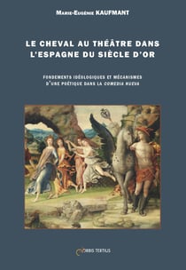Le cheval au theatre dans l'espagne du siecle d'or