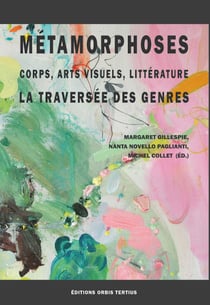 Metamorphoses - corps, arts visuels, litterature - la traversee des genres