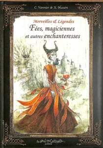 Merveilles & légendes des fées, magiciennes et autres enchanteresses