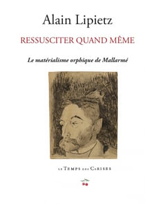 Ressusciter quand même - le matérialisme orphique de Mallarmé