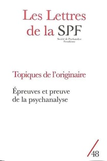 Les lettres de la Société de Psychanalyse Freudienne n.48 : topiques de l'originaire : épreuves et preuve de la psychanalyse
