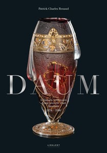 Daum : L'histoire centenaire d'une verrerie d'art familale, 1878-1986