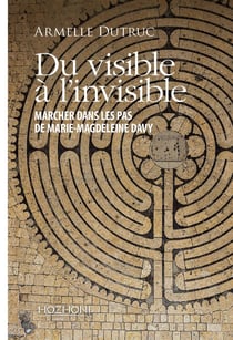Du visible à l'invisible : Marcher dans les pas de Marie-Magdeleine Davy