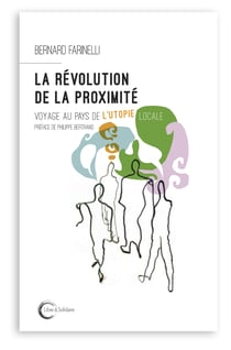 La révolution de la proximité - voyage au pays de l'utopie locale