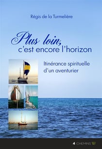 Plus loin, c'est encore l'horizon ; itinérance spirituelle d'un aventurier
