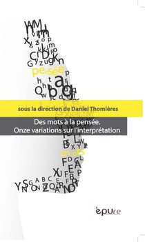 Des mots à la pensée : Onze variations sur l'interprétation