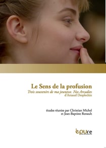 Le Sens de la profusion : Trois souvenirs de ma jeunesse. Nos Arcadies d'Arnaud Desplechin