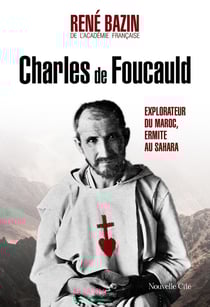 Charles de Foucauld : Explorateur du Maroc, ermite au Sahara