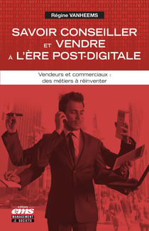 Savoir conseiller et vendre a l'ere post-digitale - vendeurs et commerciaux : des metiers a reinvent