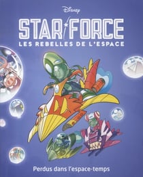 Star force, Les rebelles de l'espace Tome 5 : Perdus dans l'espace-temps