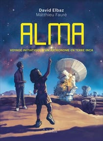 Alma : Voyage d'un astronome en terre inca