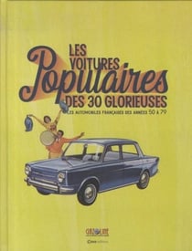 Les voitures populaires des 30 glorieuses : Les automobiles françaises des années 50 à 79