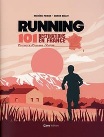 Running : 100 destinations en France : Parcours courses visites