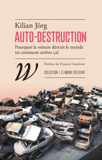Auto-destruction : Pourquoi la voiture detruit le monde (et comment arrêter ça)