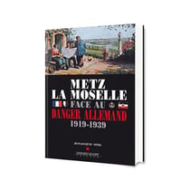 Metz La Moselle face au Danger Allemand 1919-1939