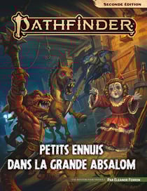 Pathfinder 2de édition - Petits ennuis dans la grande Absalom
