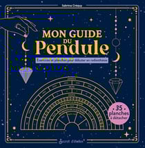 Mon guide du pendule : Exercices et planches pour débuter en radiesthésie