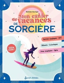 Mon cahier de vacances de sorcière : Savoirs magiques DIY, rituels coloriages, jeux magiques quiz