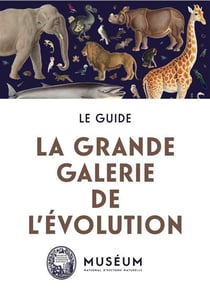 La Grande Galerie de l'évolution : Le guide (2e édition)
