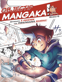 Objectif mangaka ! Tome 1 : Apprends à dessiner tes personnages mangas !