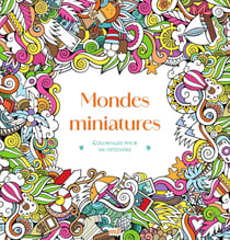 Mondes miniatures - Coloriages pour me détendre: 48 coloriages pour se détendre et s'évader toute l'année !