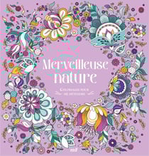 Merveilleuse nature : 48 coloriages d'art-thérapie pour me détendre et m'évader !