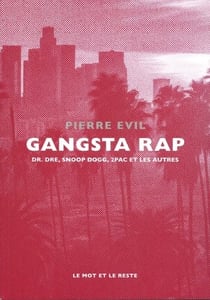 Gangsta Rap : Dr. Dre, Snoop Dogg, 2Pac et les autres