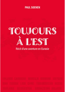 Toujours à l'Est : Récit d'une aventure en Eurasie