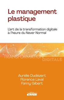 Le management plastique : L'art de la transformation digitale à l'heure du Never Normal