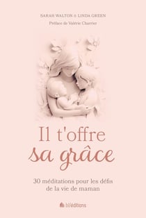 Il t'offre sa grâce : 30 méditations pour les défis de la vie de maman