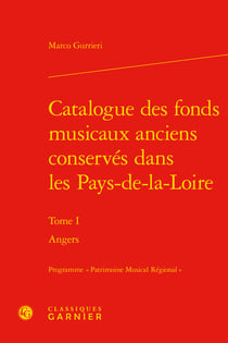 Catalogue des fonds musicaux anciens conserves dans les Pays-de-la-Loire Tome 1 - Angers