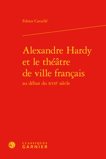 Alexandre hardy et le théâtre de ville français au début du xviie siècle