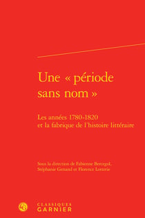 Une "période sans nom " - les années 1780-1820 et la fabrique de l'histoire littéraire