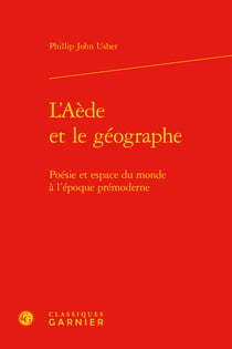 L'Aède et le géographe - poésie et espace du monde à l'époque prémoderne