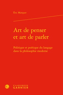Art de penser et art de parler - politique et poétique du langage dans la philosophie moderne