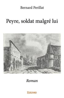 Peyre, soldat malgre lui - roman