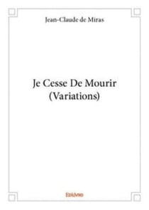 Je cesse de mourir (variations)