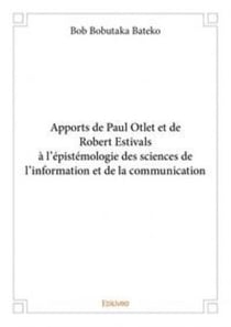 Apports de paul otlet et de robert estivals a l'epistemologie des sciences de l'information et de la