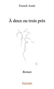 A deux ou trois pres - roman