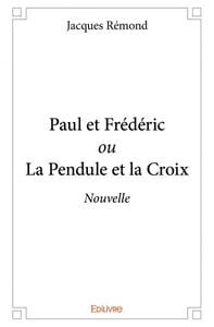 Paul et frederic ou la pendule et la croix - nouvelle