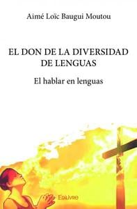 El don de la diversidad de lenguas : El hablar en lenguas